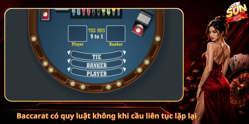 Baccarat có quy luật không khi cầu liên tục lặp lại