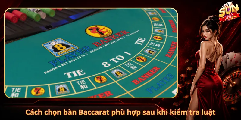 Cách chọn bàn Baccarat phù hợp sau khi kiểm tra luật