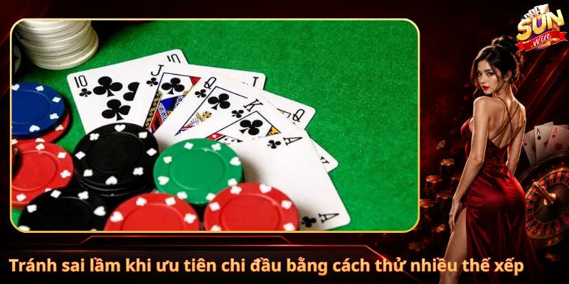 Tránh sai lầm khi ưu tiên chi đầu bằng cách thử nhiều thế xếp