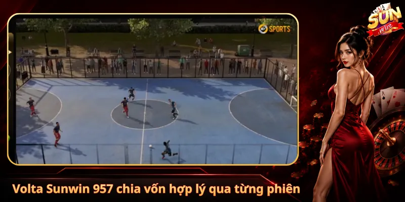Volta Sunwin 957 chia vốn hợp lý qua từng phiên